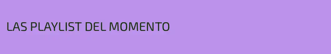 LAS PLAYLIST DEL MOMENTO